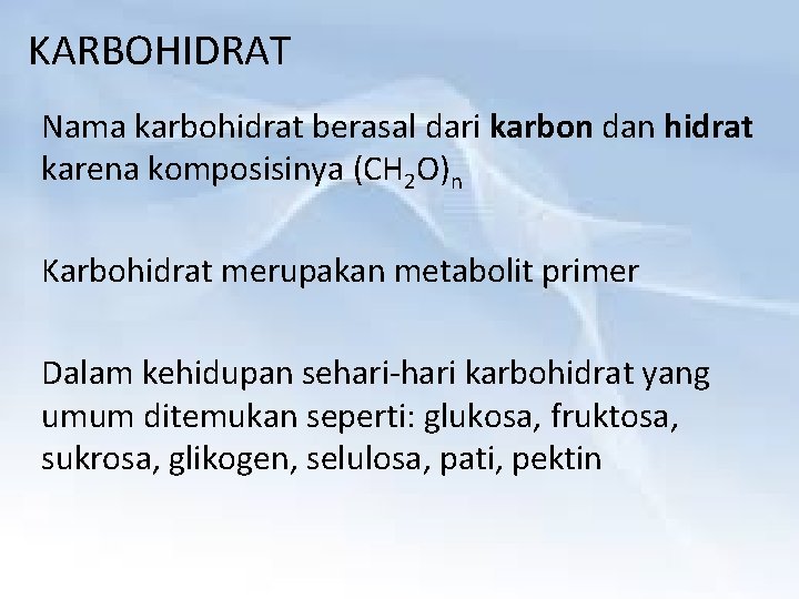 KARBOHIDRAT Nama karbohidrat berasal dari karbon dan hidrat karena komposisinya (CH 2 O)n Karbohidrat