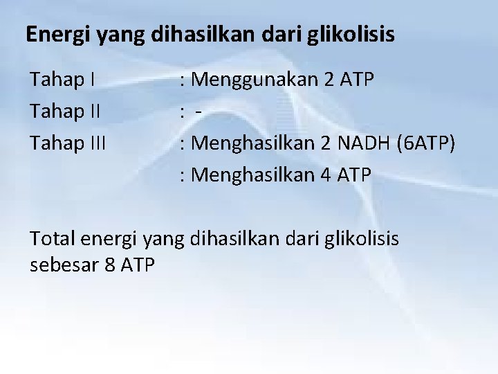 Energi yang dihasilkan dari glikolisis Tahap III : Menggunakan 2 ATP : : Menghasilkan