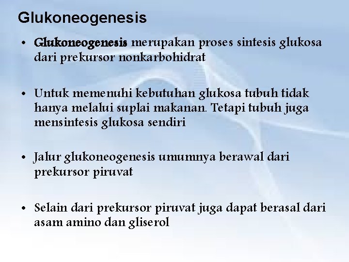 Glukoneogenesis • Glukoneogenesis merupakan proses sintesis glukosa dari prekursor nonkarbohidrat • Untuk memenuhi kebutuhan