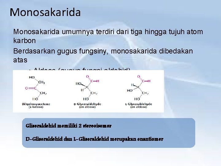 Monosakarida umumnya terdiri dari tiga hingga tujuh atom karbon Berdasarkan gugus fungsiny, monosakarida dibedakan