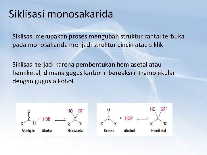 Siklisasi monosakarida Siklisasi merupakan proses mengubah struktur rantai terbuka pada monosakarida menjadi struktur cincin