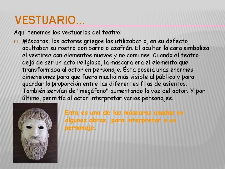 VESTUARIO… Aquí tenemos los vestuarios del teatro: � Máscaras: los actores griegos las utilizaban