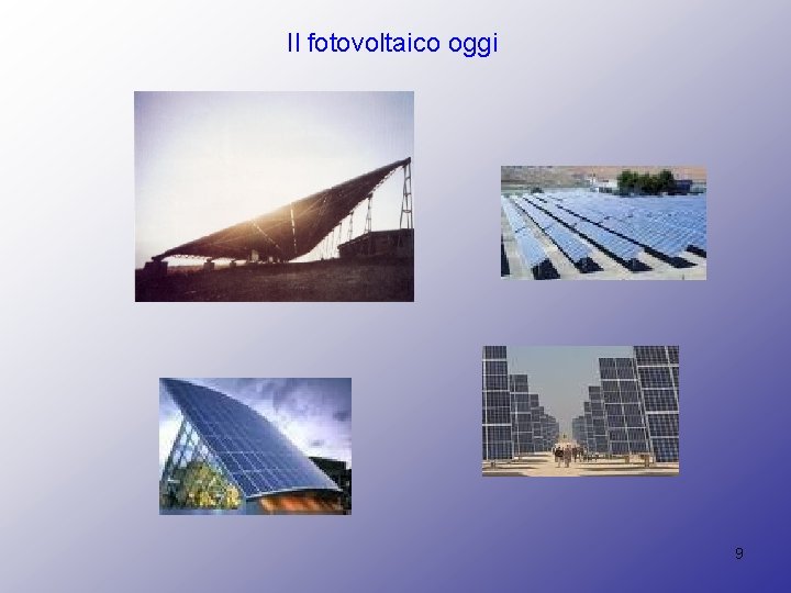 Il fotovoltaico oggi 9 