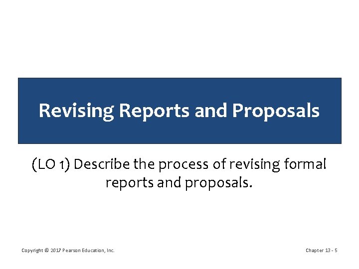 Revising Reports and Proposals (LO 1) Describe the process of revising formal reports and