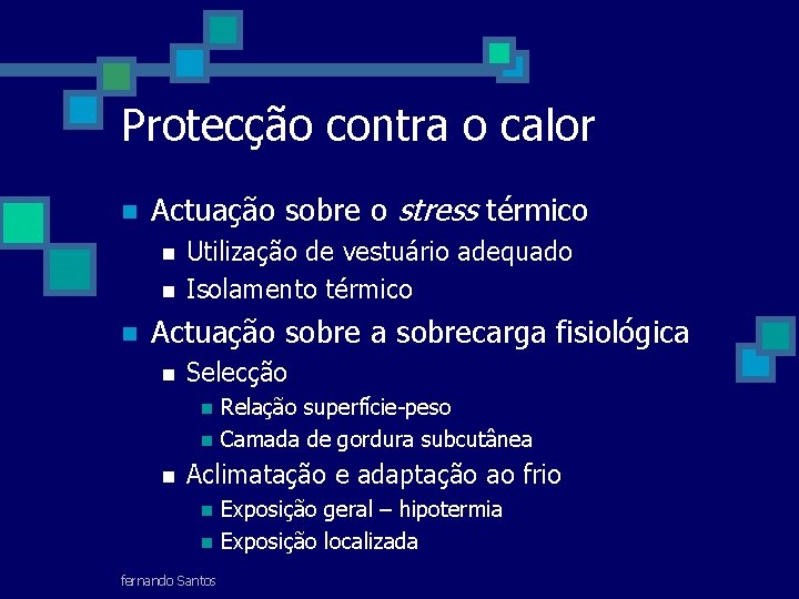 Protecção contra o calor n Actuação sobre o stress térmico n n n Utilização