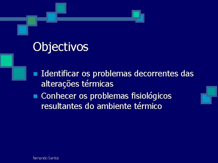 Objectivos n n Identificar os problemas decorrentes das alterações térmicas Conhecer os problemas fisiológicos