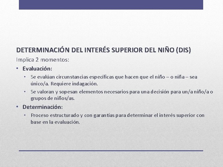 DETERMINACIÓN DEL INTERÉS SUPERIOR DEL NIÑO (DIS) Implica 2 momentos: • Evaluación: • Se