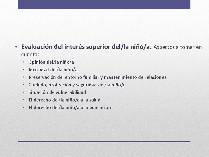  • Evaluación del interés superior del/la niño/a. Aspectos a tomar en cuenta: •