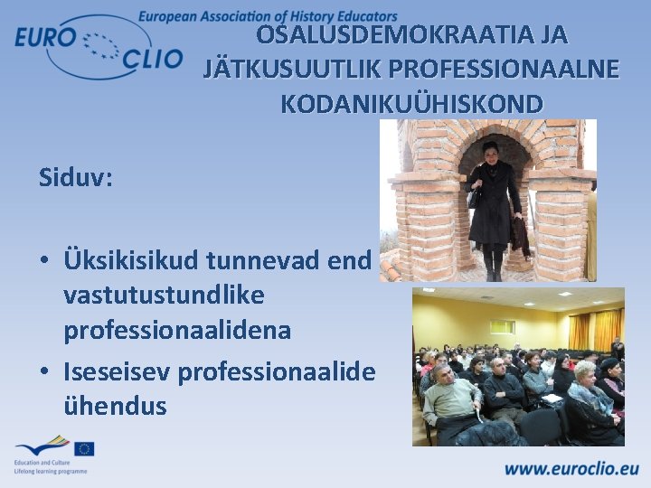 OSALUSDEMOKRAATIA JA JÄTKUSUUTLIK PROFESSIONAALNE KODANIKUÜHISKOND Siduv: • Üksikisikud tunnevad end vastutustundlike professionaalidena • Iseseisev