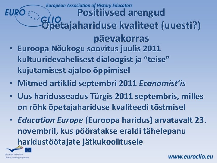 Positiivsed arengud Õpetajahariduse kvaliteet (uuesti? ) päevakorras • Euroopa Nõukogu soovitus juulis 2011 kultuuridevahelisest