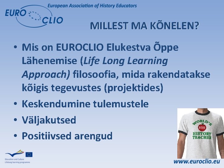 MILLEST MA KÕNELEN? • Mis on EUROCLIO Elukestva Õppe Lähenemise (Life Long Learning Approach)