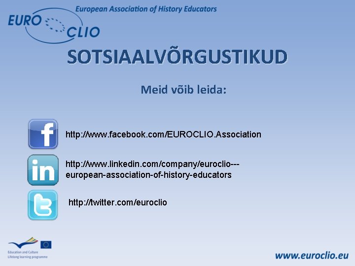 SOTSIAALVÕRGUSTIKUD Meid võib leida: http: //www. facebook. com/EUROCLIO. Association http: //www. linkedin. com/company/euroclio--european-association-of-history-educators http: