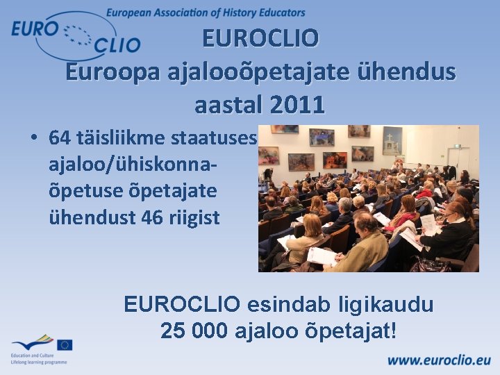 EUROCLIO Euroopa ajalooõpetajate ühendus aastal 2011 • 64 täisliikme staatuses ajaloo/ühiskonnaõpetuse õpetajate ühendust 46