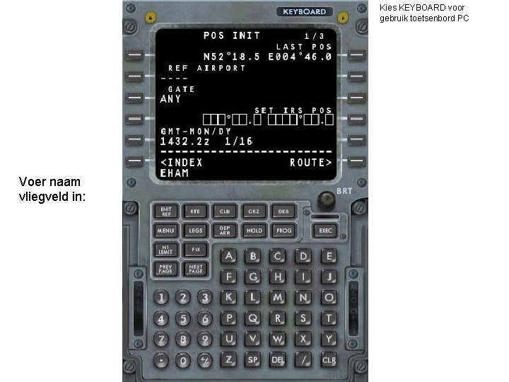 Kies KEYBOARD voor gebruik toetsenbord PC Voer naam vliegveld in: 