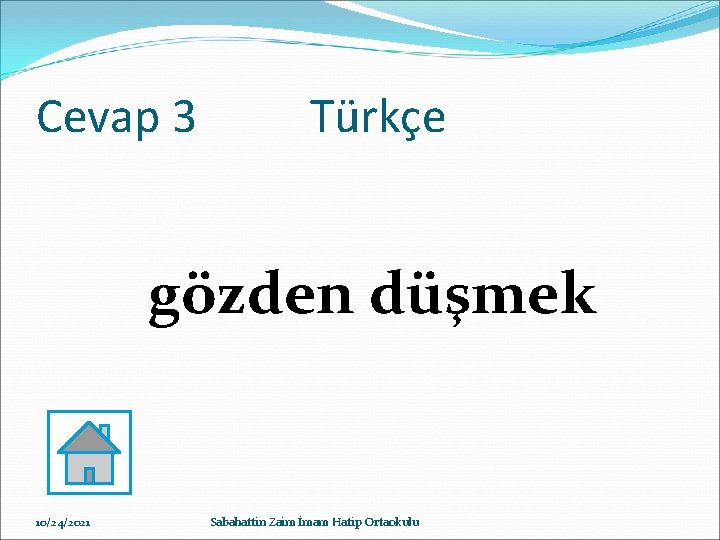 Cevap 3 Türkçe gözden düşmek 10/24/2021 Sabahattin Zaim İmam Hatip Ortaokulu 