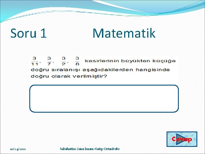 Soru 1 Matematik Cevap 10/24/2021 Sabahattin Zaim İmam Hatip Ortaokulu 