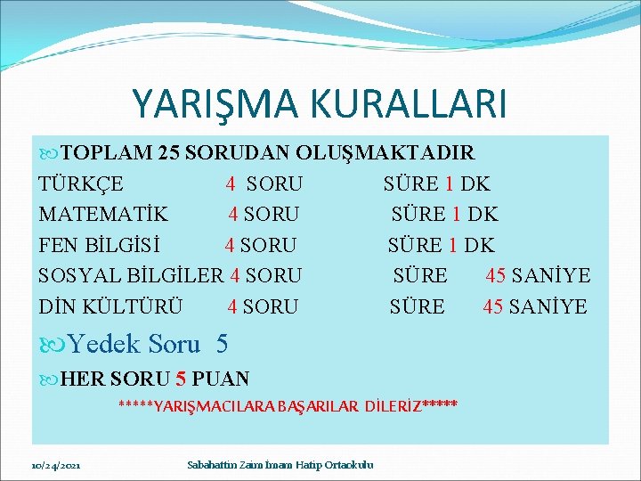 YARIŞMA KURALLARI TOPLAM 25 SORUDAN OLUŞMAKTADIR TÜRKÇE 4 SORU SÜRE 1 DK MATEMATİK 4