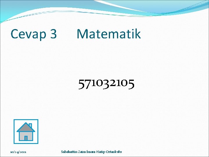 Cevap 3 Matematik 571032105 10/24/2021 Sabahattin Zaim İmam Hatip Ortaokulu 