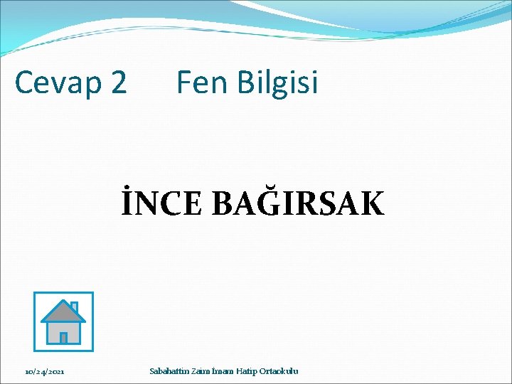 Cevap 2 Fen Bilgisi İNCE BAĞIRSAK 10/24/2021 Sabahattin Zaim İmam Hatip Ortaokulu 