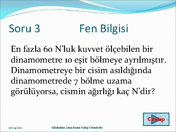 Soru 3 Fen Bilgisi En fazla 60 N’luk kuvvet ölçebilen bir dinamometre 10 eşit