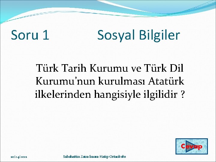 Soru 1 Sosyal Bilgiler Türk Tarih Kurumu ve Türk Dil Kurumu’nun kurulması Atatürk ilkelerinden