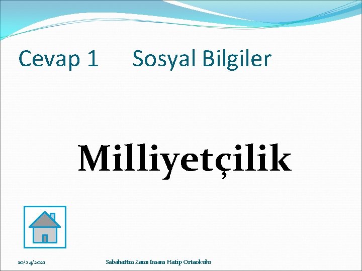 Cevap 1 Sosyal Bilgiler Milliyetçilik 10/24/2021 Sabahattin Zaim İmam Hatip Ortaokulu 