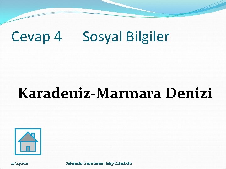 Cevap 4 Sosyal Bilgiler Karadeniz-Marmara Denizi 10/24/2021 Sabahattin Zaim İmam Hatip Ortaokulu 