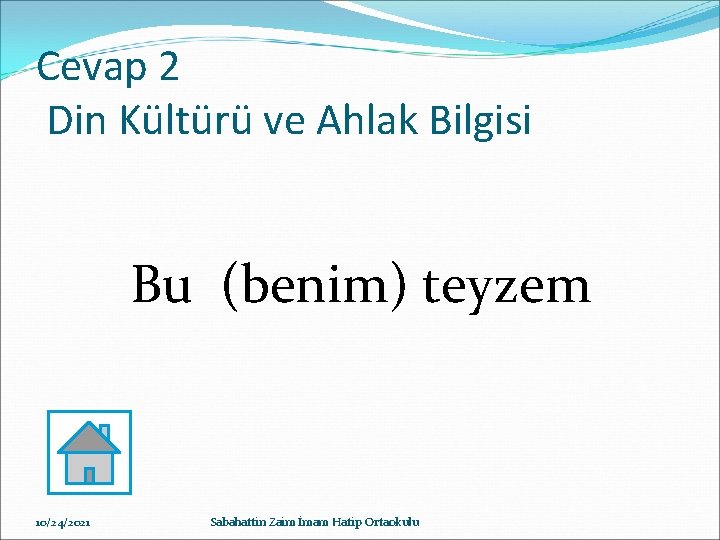 Cevap 2 Din Kültürü ve Ahlak Bilgisi Bu (benim) teyzem 10/24/2021 Sabahattin Zaim İmam