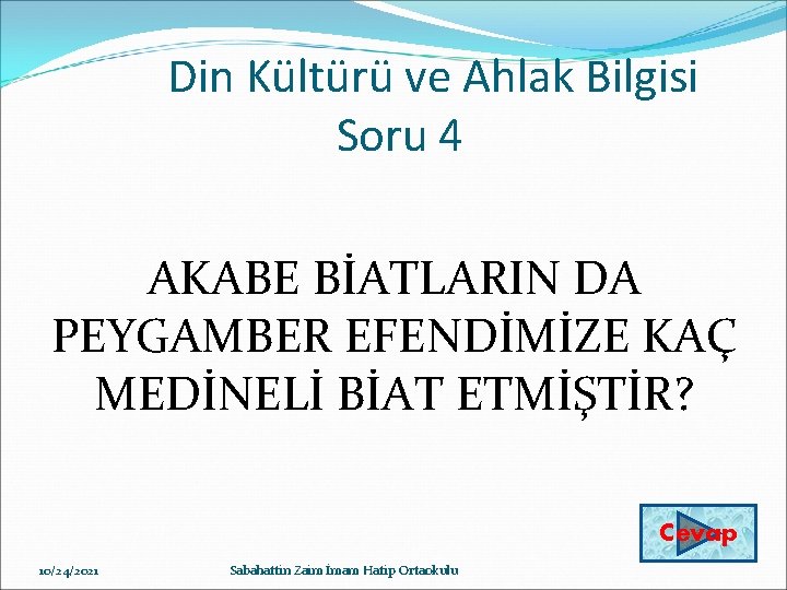 Din Kültürü ve Ahlak Bilgisi Soru 4 AKABE BİATLARIN DA PEYGAMBER EFENDİMİZE KAÇ MEDİNELİ