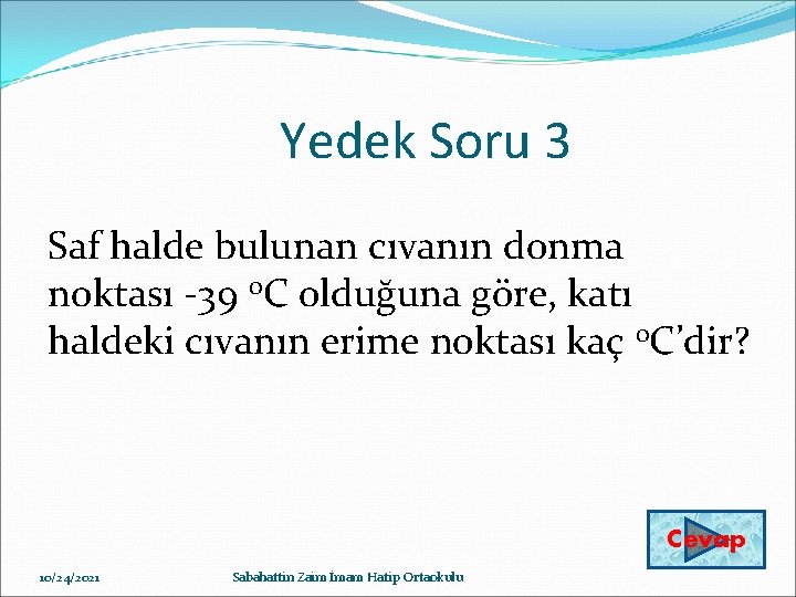 Yedek Soru 3 Saf halde bulunan cıvanın donma noktası 39 0 C olduğuna göre,