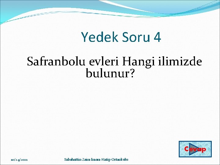 Yedek Soru 4 Safranbolu evleri Hangi ilimizde bulunur? Cevap 10/24/2021 Sabahattin Zaim İmam Hatip