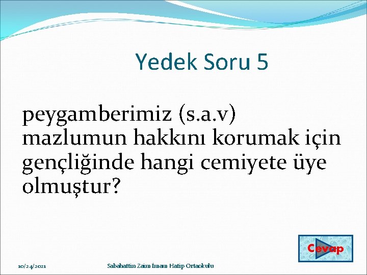 Yedek Soru 5 peygamberimiz (s. a. v) mazlumun hakkını korumak için gençliğinde hangi cemiyete