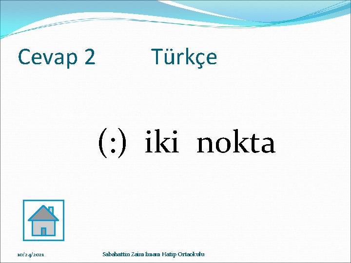 Cevap 2 Türkçe (: ) iki nokta 10/24/2021 Sabahattin Zaim İmam Hatip Ortaokulu 