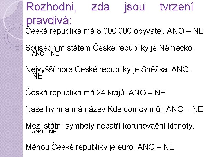 Rozhodni, pravdivá: zda jsou tvrzení Česká republika má 8 000 obyvatel. ANO – NE