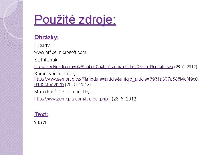 Použité zdroje: Obrázky: Kliparty www. office. microsoft. com Státní znak http: //cs. wikipedia. org/wiki/Soubor: