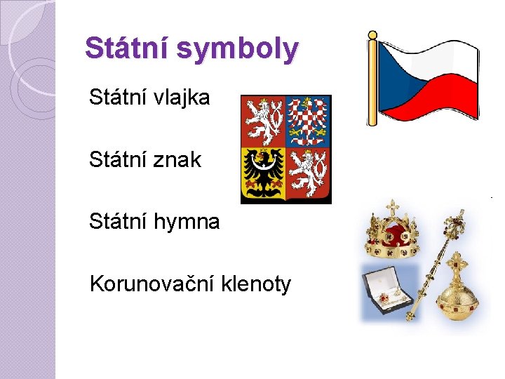 Státní symboly Státní vlajka Státní znak Státní hymna Korunovační klenoty 