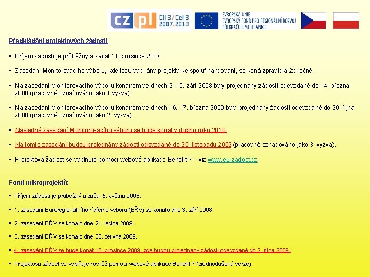 Předkládání projektových žádostí • Příjem žádostí je průběžný a začal 11. prosince 2007. •