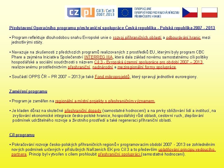 Představení Operačního programu přeshraniční spolupráce Česká republika - Polská republika 2007 - 2013 •