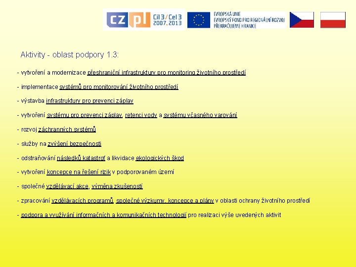 Aktivity - oblast podpory 1. 3: - vytvoření a modernizace přeshraniční infrastruktury pro monitoring