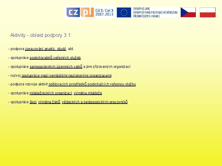 Aktivity - oblast podpory 3. 1: - podpora zpracování analýz, studií, atd. - spolupráce