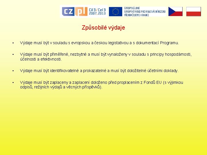 Způsobilé výdaje • Výdaje musí být v souladu s evropskou a českou legistativou a