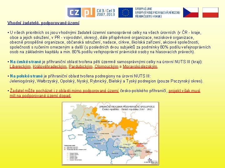 Vhodní žadatelé, podporované území • U všech prioritních os jsou vhodnými žadateli územní samosprávné