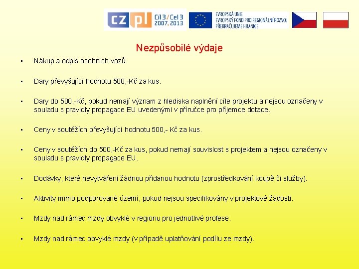 Nezpůsobilé výdaje • Nákup a odpis osobních vozů. • Dary převyšující hodnotu 500, -Kč