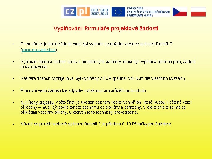 Vyplňování formuláře projektové žádosti • Formulář projektové žádosti musí být vyplněn s použitím webové