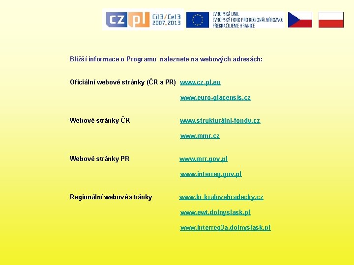 Bližší informace o Programu naleznete na webových adresách: Oficiální webové stránky (ČR a PR)