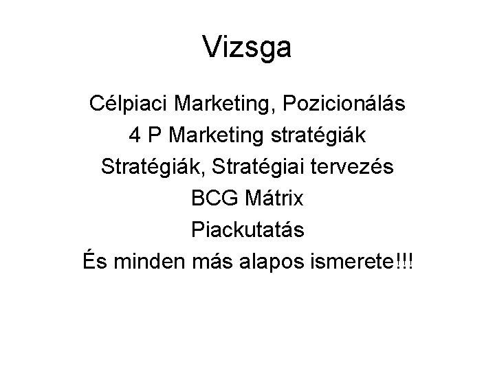 Vizsga Célpiaci Marketing, Pozicionálás 4 P Marketing stratégiák Stratégiák, Stratégiai tervezés BCG Mátrix Piackutatás