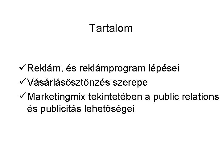 Tartalom ü Reklám, és reklámprogram lépései ü Vásárlásösztönzés szerepe ü Marketingmix tekintetében a public