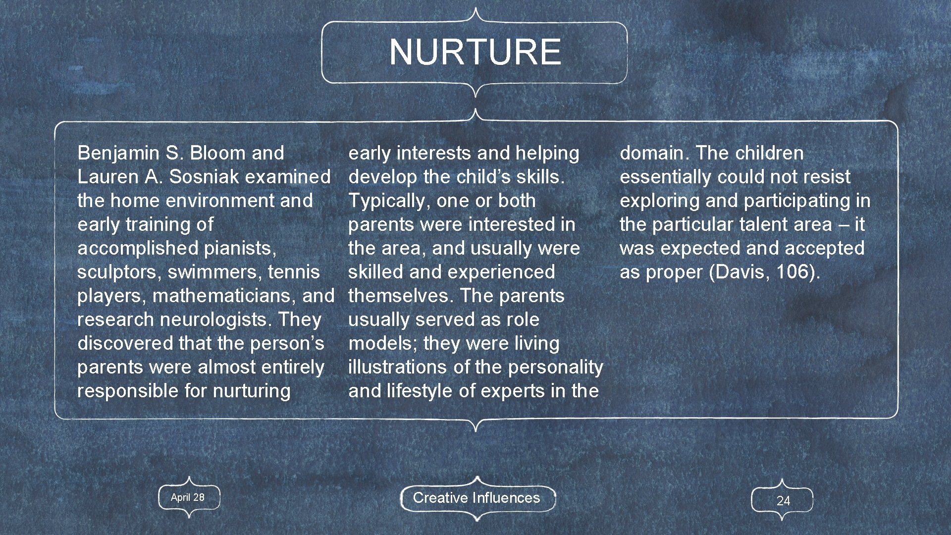 NURTURE Benjamin S. Bloom and Lauren A. Sosniak examined the home environment and early