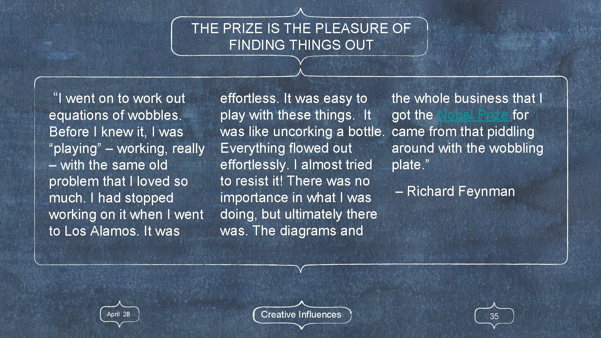 THE PRIZE IS THE PLEASURE OF FINDING THINGS OUT “I went on to work