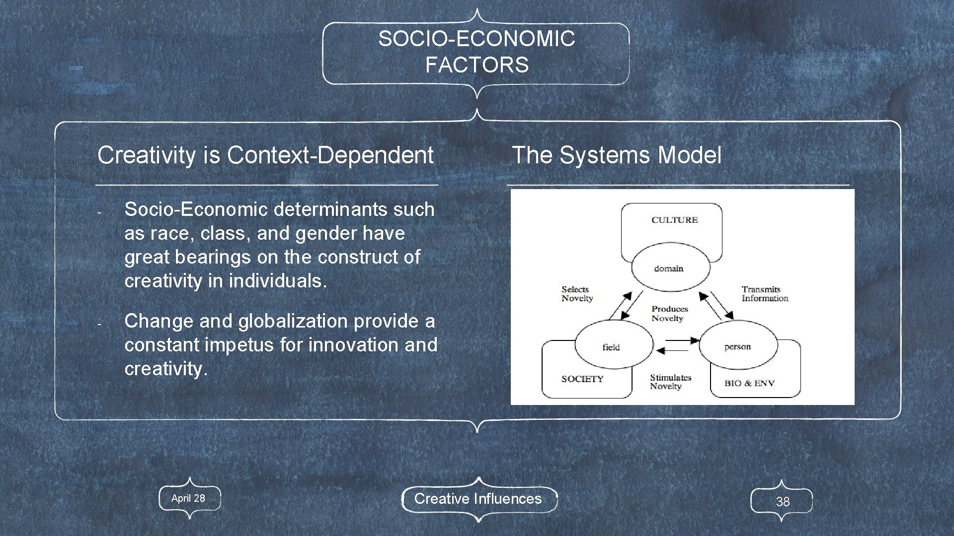 SOCIO-ECONOMIC FACTORS Creativity is Context-Dependent - - The Systems Model Socio-Economic determinants such as